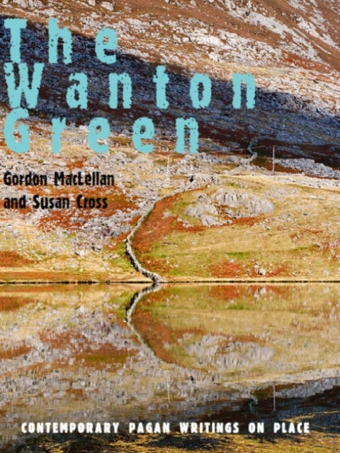 The Wanton Green: Essays on Spirit of Place