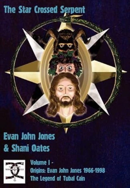 Star Crossed Serpent I: Volume I - Origins: Evan John Jones 1966-1998 - The Legend of Tubal Cain