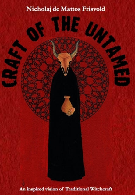 Craft of the Untamed: An Inspired Vision of Traditional Witchcraft