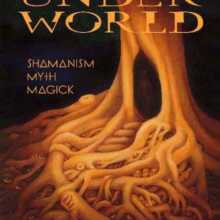 Underworld: Shamanism, Myth, Magick Volume I