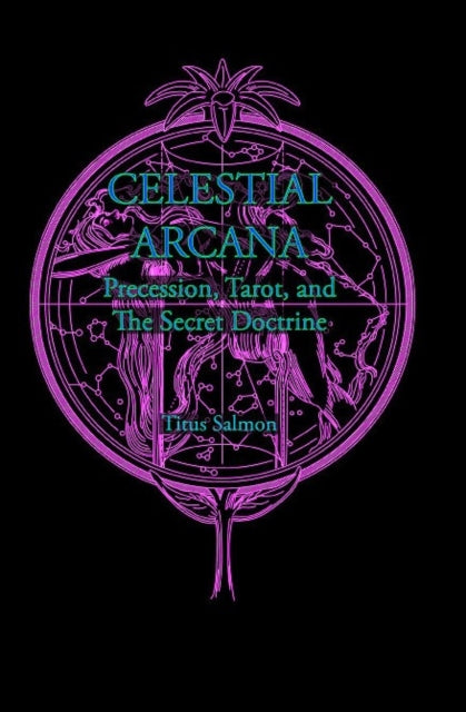 Celestial Arcana: Precession, Tarot & the Secret Doctrine