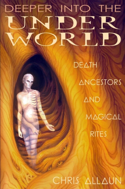 Deeper Into the Underworld: Death, Ancestors & Magical Rites