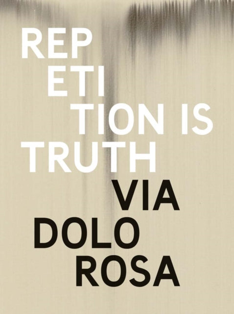 Rachel Howard Repetition Is Truth Via Dolorosa