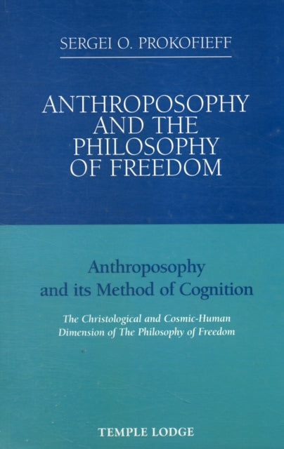 Anthroposophy and the Philosophy of Freedom: Anthroposophy and Its Method of Cognition, the Christological and Cosmic-human Dimension of the Philosophy of Freedom