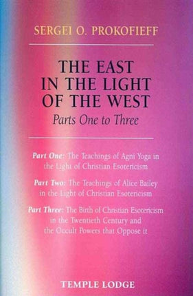 The East in the Light of the West: The Birth of Christian Esotericism in the Twentieth Century and the Occult Powers That Oppose it: Pt. 1-3