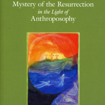 The Mystery of the Resurrection in the Light of Anthroposophy