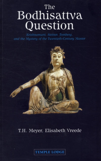 The Bodhisattva Question: Krishnamurti, Rudolf Steiner, Valentin Tomberg, and the Mystery of the Twentieth-century Master