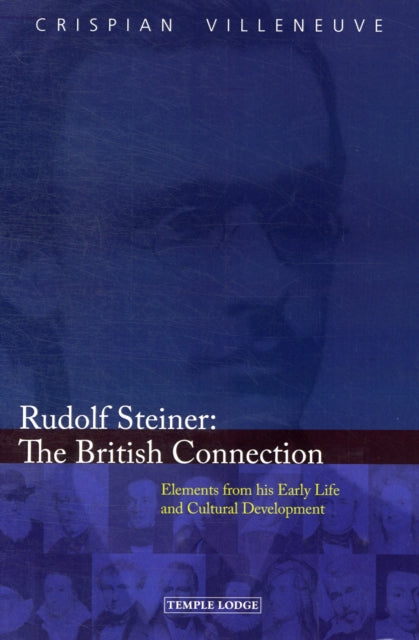 Rudolf Steiner: The British Connection: Elements from His Early Life and Cultural Development