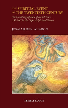 The Spiritual Event of the Twentieth Century: The Occult Significance of the 12 Years 1933-45 in the Light of Spiritual Science