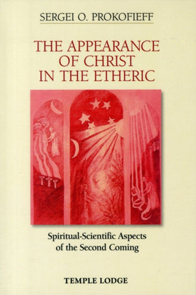 The Appearance of Christ in the Etheric: Spiritual-Scientific Aspects of the Second Coming