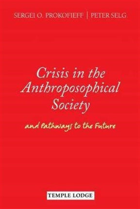 Crisis in the Anthroposophical Society: and Pathways to the Future