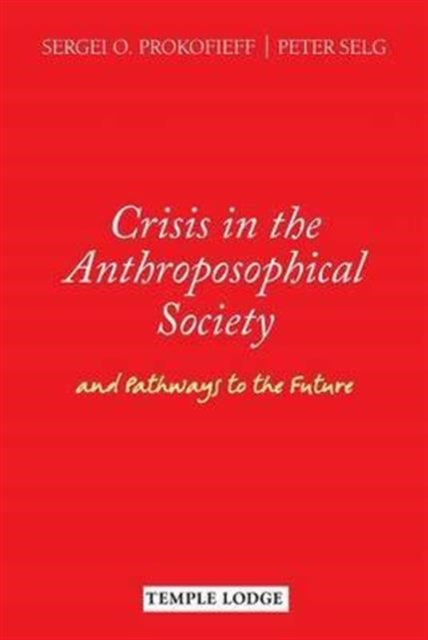 Crisis in the Anthroposophical Society: and Pathways to the Future