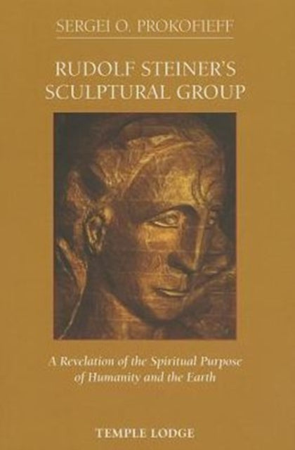 Rudolf Steiner's Sculptural Group: A Revelation of the Spiritual Purpose of Humanity and the Earth