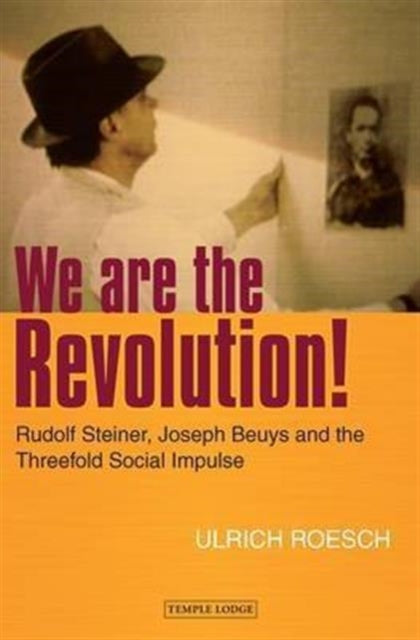 We are the Revolution!: Rudolf Steiner, Joseph Beuys and the Threefold Social Impulse