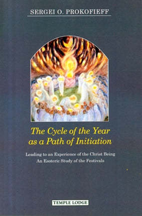 The Cycle of the Year as a Path of Initiation Leading to an Experience of the Christ Being: An Esoteric Study