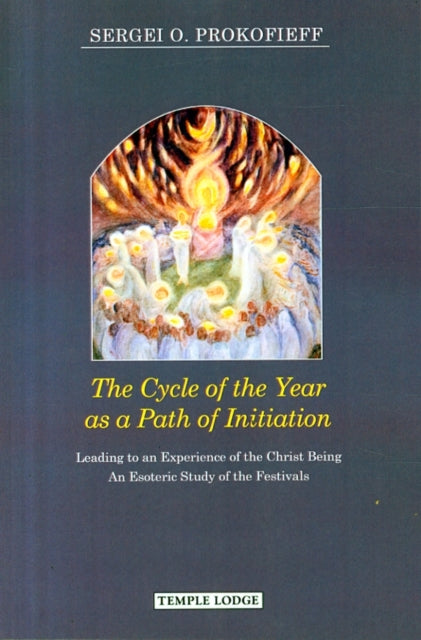 The Cycle of the Year as a Path of Initiation Leading to an Experience of the Christ Being: An Esoteric Study