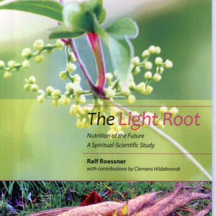 The Light Root: Nutrition of the Future, a Spiritual-Scientific Study