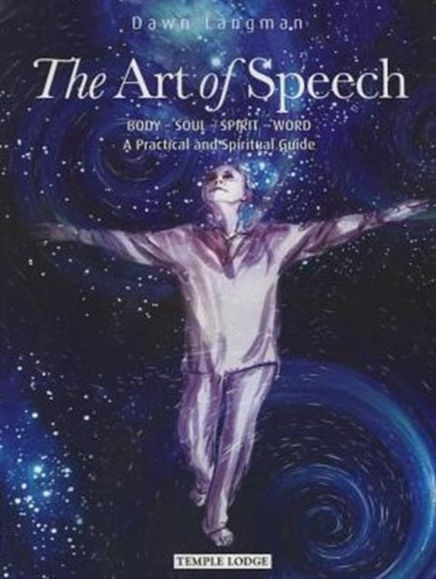 The Art of Speech: Body - Soul - Spirit - Word, a Practical and Spiritual Guide