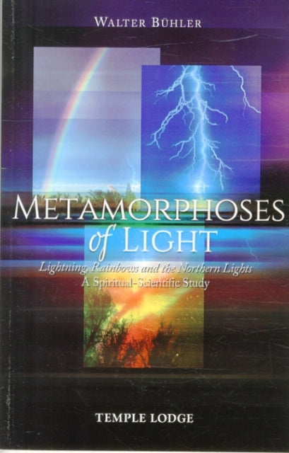 Metamorphoses of Light: Lightning, Rainbows and the Northern Lights, A Spiritual-Scientific Study