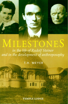 Milestones: In the Life of Rudolf Steiner and in the Development of Anthroposophy