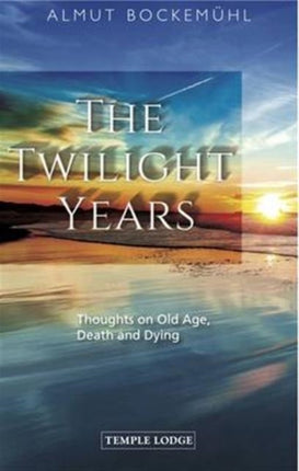 The Twilight Years: Thoughts on Old Age, Death and Dying