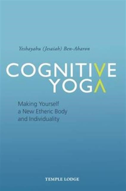 Cognitive Yoga: Making Yourself a New Etheric Body and Individuality