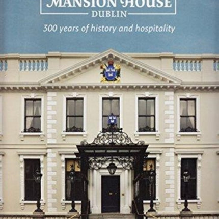 The Mansion House, Dublin: 300 Years of History and Hospitality