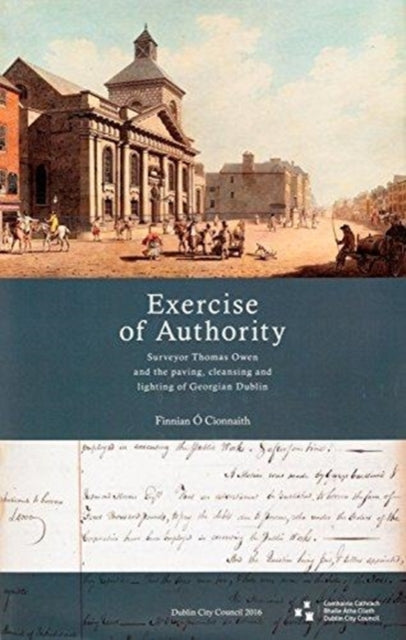 'Exercise of Authority': Surveyor Thomas Owen and the Paving, Cleansing and Lighting of Georgian Dublin