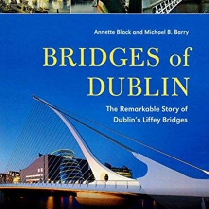 Bridges of Dublin: The Remarkable Story of Dublin's Liffey Bridges