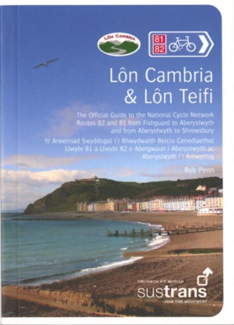 Lon Cambria & Lon Teifi: The Official Guide to the National Cycle Network Route 81 from Aberystwyth to Shrewsbury and Route 82 Between Aberystwyth and Fishguard