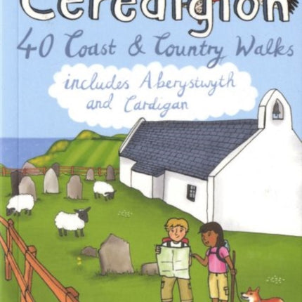 Ceredigion: 40 Coast and Country Walks - Including Aberystwyth and Cardigan