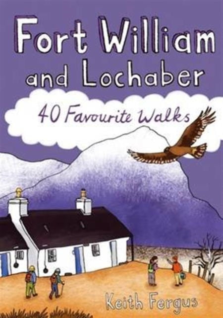 Fort William and Lochaber: 40 Favourite Walks