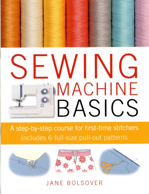 Sewing Machine Basics: A Step-by-Step Course for First-Time Stitchers