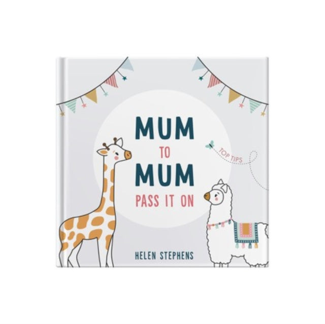 Mum To Mum Pass It On: The perfect gift of top tips for new mums & mums-to-be