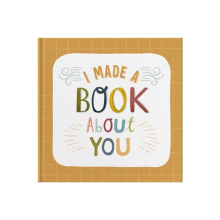 I Made A Book About You: Create a book that's as unique as the person you are gifting it to!