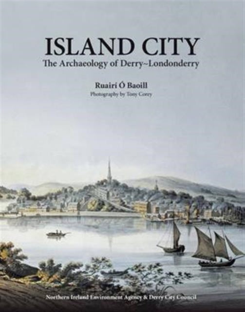 Island City: The Archaeology of Derry-Londonderry