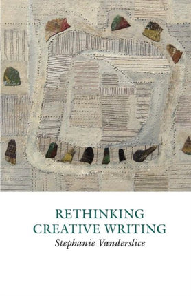 Rethinking Creative Writing in Higher Education: Programs and Practices That Work