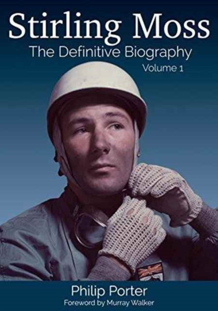 Stirling Moss: The Definitive Biography: Volume 1