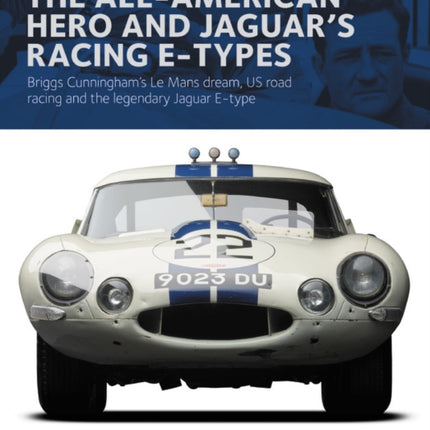 The All-American Heroe and Jaguar's Racing  E-types: Briggs Cunningham's Le Mans dream, US road racing and the legendary Jaguar E-type