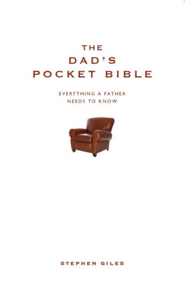 The Dads Pocket Bible Everything a father needs to know Everything a brilliant father needs to know Pocket Bibles