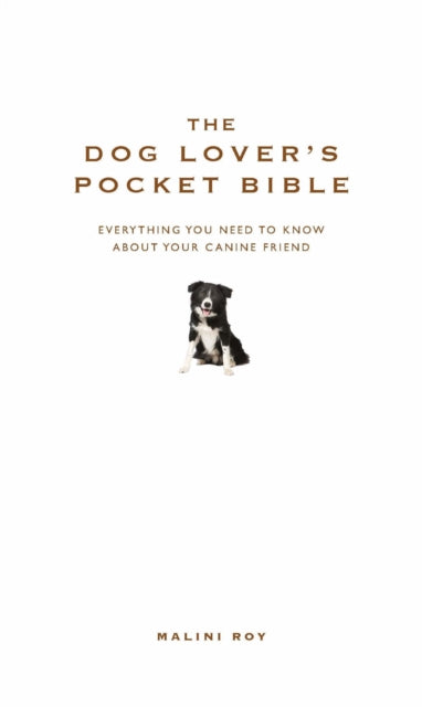 The Dog Lover's Pocket Bible: Everything you need to know about your canine friend