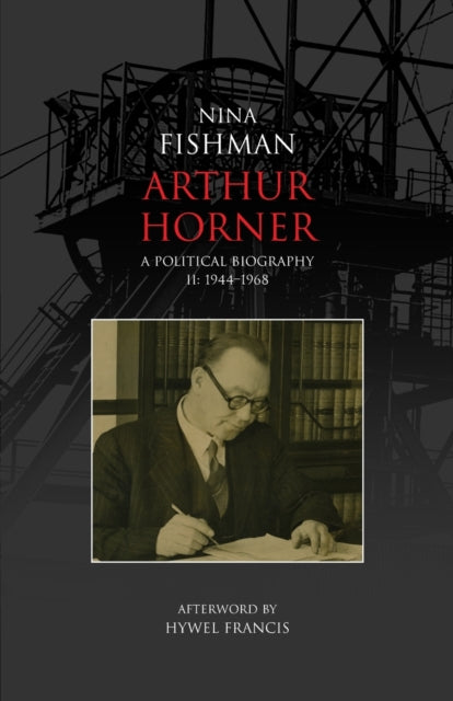 Arthur Horner: A Political Biography: v. 2: 1944-1968