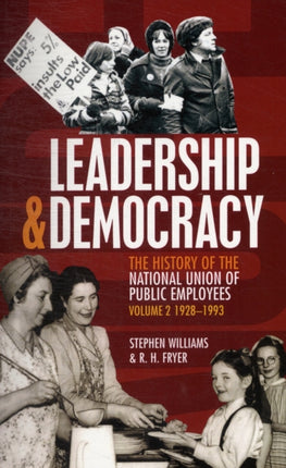 Leadership and Democracy: History of The National Union of Public Employees: v. 2: 1928-1993