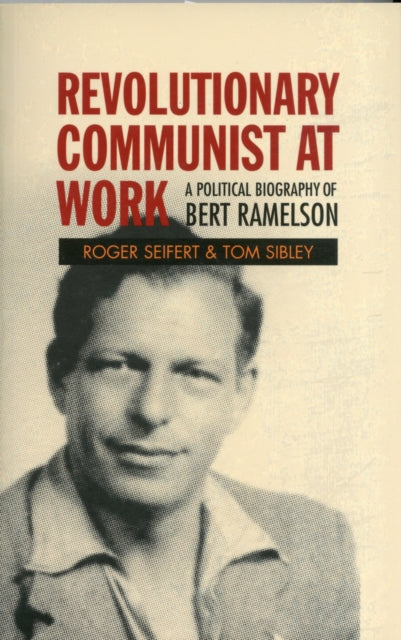 Revolutionary Communist at Work: A Political Biography of Bert Ramelson