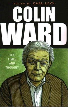 Colin Ward: Life, Times and Thought