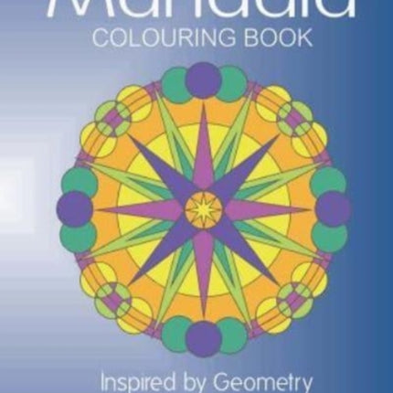 Mandala Colouring Book: Inspired by Geometry