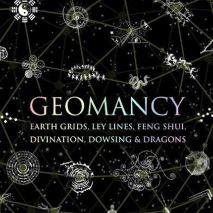 Geomancy: Earth Grids, Ley Lines, Feng Shui, Divination, Dowsing and Dragons