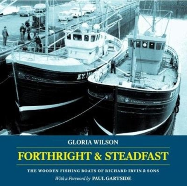 Forthright & Steadfast: The Wooden Fishing Boats of Richard Irvin & Sons: 2017