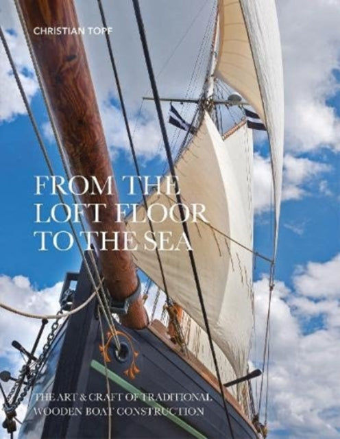 From the Loft Floor to the Sea: The Art & Craft of Traditional Wooden Boat Construction