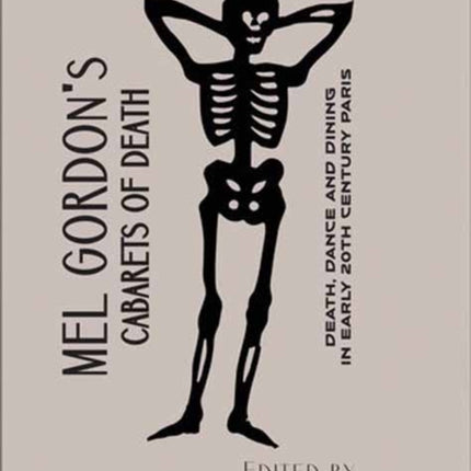 Mel Gordon's Cabarets of Death: Death, Dance and Dining in Early 20th Century Paris